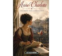 Anne-Charlotte: Une femme dans la Révolution