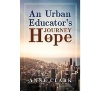 Anne Clark An Urban Educator's Journey of Hope (Tascabile)