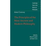 Anne Conway: Ancient & Modern Phil: The Principles of the Most Ancient and Modern Philosophy
