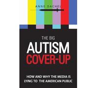 Anne Dachel The Big Autism Cover-Up (Copertina rigida)