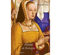 Anne de Bretagne: Anna di Bretagna. La regina che partorì il duca erede di Napoli