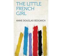 Anne Douglas Sedgwick The Little French Girl (Copertina rigida)
