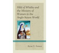Anne E. Inman Hild of Whitby and the Ministry of Women in the (Copertina rigida)