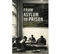 Anne E. Parsons From Asylum to Prison (Tascabile) Justice, Power, and Politics