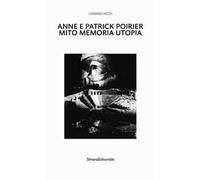 Anne e Patrick Poirier. Mito memoria utopia. Ediz. illustrata