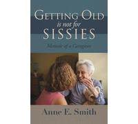 Anne E Smith Getting Old is Not for Sissies (Tascabile)