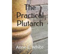 Anne E White The Practical Plutarch (Tascabile) Plutarch Project