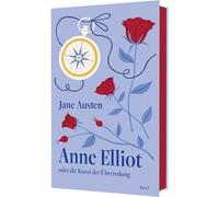 Anne Elliot: oder Die Kunst der Überredung | Der große Roman um weibliche Selbstbestimmung und wahrscheinlich die erste Second-Chance-Romance der Weltliteratur