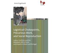 Anne Engelhardt Logistical Chokepoints, Precarious Work, and Social (Tascabile)