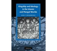 Anne F. Broadbri Kingship and Ideology in the Islamic and Mongol Wor (Tascabile)