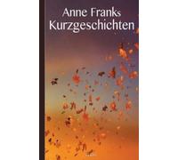 Anne Frank Anne Franks Kurzgeschichten (Tascabile)