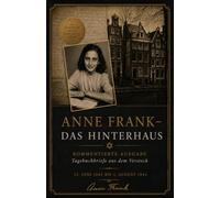 Anne Frank - Das Hinterhaus: Kommentierte Ausgabe · Tagebuchbriefe aus dem Versteck · 12. Juni 1942 bis 1. August 1944