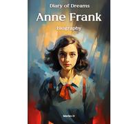Anne Frank: Diary of Dreams. Biography