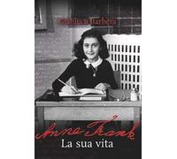 Anne Frank. La sua vita