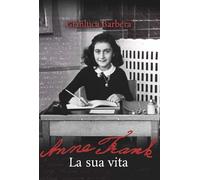 Anne Frank. La sua vita