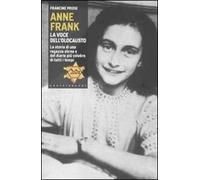 Anne Frank. La voce dell'olocausto. La storia di una ragazza ebrea e del diario più celebre di tutti i tempi