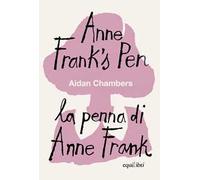 Anne Frank's pen-La penna di Anne Frank. Ediz. bilingue