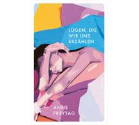 Anne Freytag Lügen, die wir uns erzählen (Tascabile)