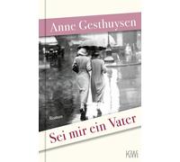 Anne Gesthuysen Sei mir ein Vater: Roman (KiWi Geschenkbuch i (Copertina rigida)