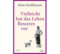 Anne Gesthuysen Vielleicht hat das Leben Besseres vor: Roman (Copertina rigida)