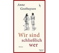 Anne Gesthuysen Wir sind schließlich wer: Roman (Copertina rigida)