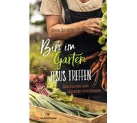 Anne Gorges Bin im Garten - Jesus treffen: Geschichten vom Wa (Copertina rigida)