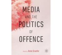 Anne Graefer Media and the Politics of Offence (Tascabile)