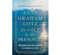 Anne Graham Lot En la luz de Su presencia:Oraciones que nos a (Copertina rigida)