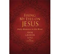 Anne Graham Lotz Fixing My Eyes on Jesus (Rilegato in ecopelle)