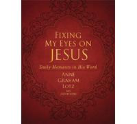 Anne Graham Lotz Fixing My Eyes on Jesus (Rilegato in ecopelle)