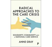 Anne Gray Radical Approaches to the Care Crisis (Tascabile)