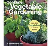Anne Halpin Liz Dobbs Container Vegetable Gardening (Tascabile)