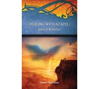 Anne Hamilton Dealing with Azazel: Spirit of Rejection (Tascabile)
