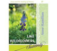 Anne Hamilton Like Wildflowers, Suddenly (Tascabile)