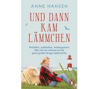 Anne Hansen Und dann kam Lämmchen: Hinfallen, aufstehen, weitergrase (Tascabile)