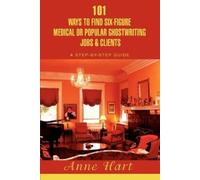 Anne Hart 101 Ways to Find Six-Figure Medical or Popular Ghostwritin (Tascabile)