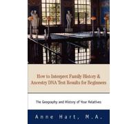Anne Hart M a How to Interpret Family History and Ancestry DNA Test (Tascabile)