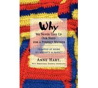 Anne Hart Why We Never Give Up Our Need for a Perfect Mother (Tascabile)