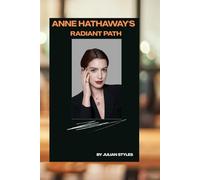 Anne Hathaway's Radiant Path: A Journey of Hollywood's Versatile Icon