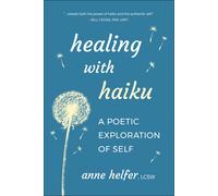 Anne Helfer Healing with Haiku (Tascabile)