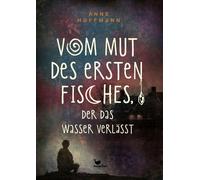 Anne Hoffmann Vom Mut des ersten Fisches, der das Wasser verl (Copertina rigida)