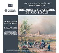 UNE HISTOIRE EXPLIQUÉE PAR ANNE HUGON - HISTOIRE DE L’AFRIQUE DU XIXE SIÈCLE LE SIÈCLE DES RÉVOLUTIONS