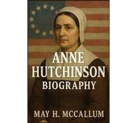 Anne Hutchinson Biography: The Woman Who Challenged a Colony’s Soul and Her Courage in Puritan America