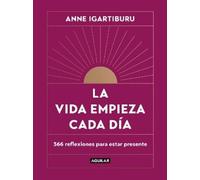 Anne Igartiburu La vida empieza cada día: 365 maneras de deci (Copertina rigida)