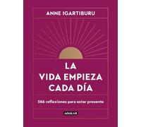 Anne Igartiburu La vida empieza cada día: 365 maneras de deci (Copertina rigida)