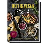 Anne-Katrin Web Deftig vegan Orient: Lieblingsrezepte aus 100 (Copertina rigida)