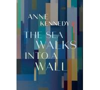 Anne Kennedy The Sea Walks into a Wall (Tascabile)