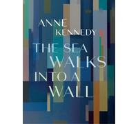 Anne Kennedy The Sea Walks into a Wall (Tascabile)