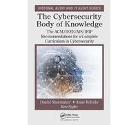 The Cybersecurity Body of Knowledge: The ACM/IEEE/AIS/IFIP Recommendations for a Complete Curriculum in Cybersecurity