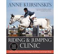 Anne Kursinski's Riding and Jumping Clinic: A Step-by-Step Course for Winning in the Hunter and Jumper Rings